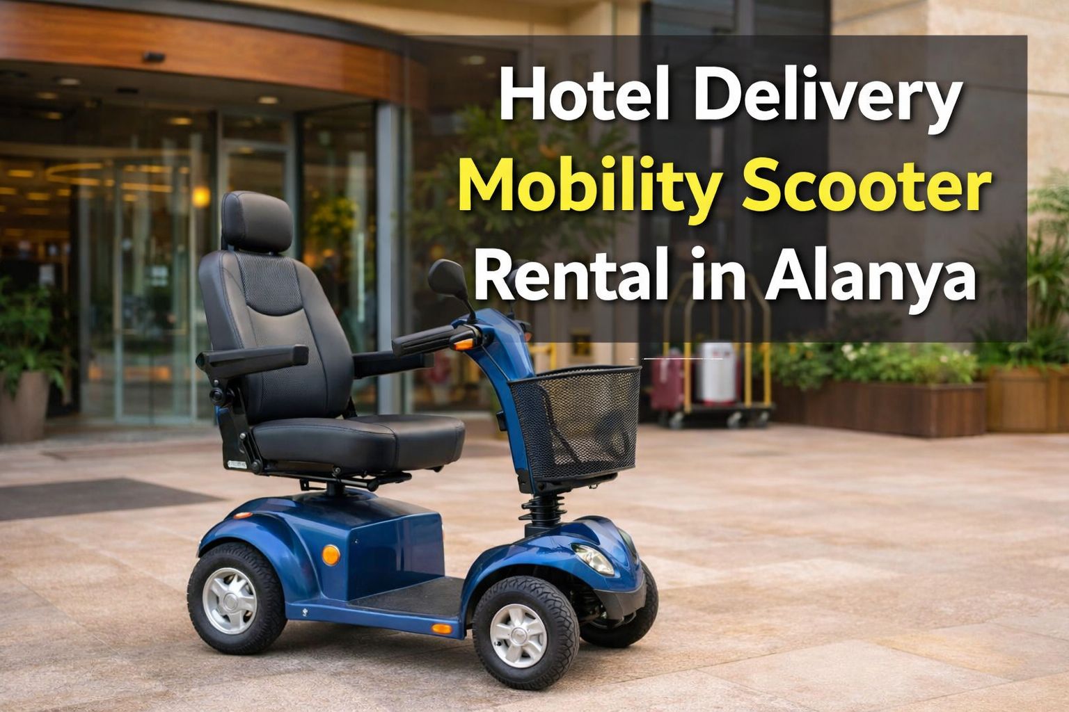 Hotel Delivery Mobility Scooter Rental Alanya | Mobility Alanya